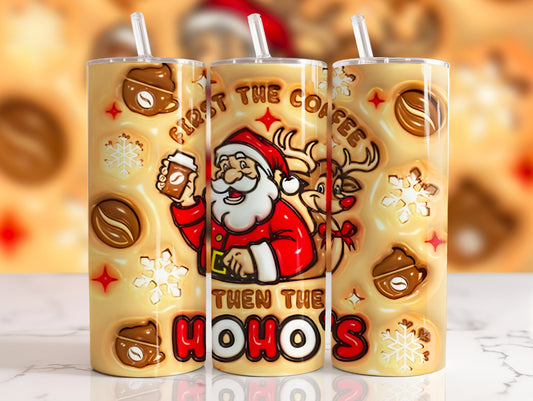 First the coffee then the ho ho hos 3D - 20 oz Tumbler Sublimation Transfer