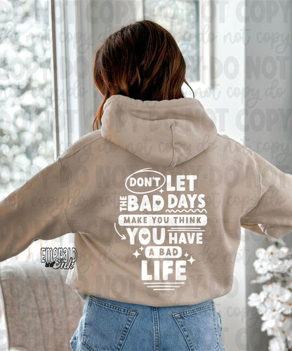 Dont let the bad days think you have a bad life - screen print transfer