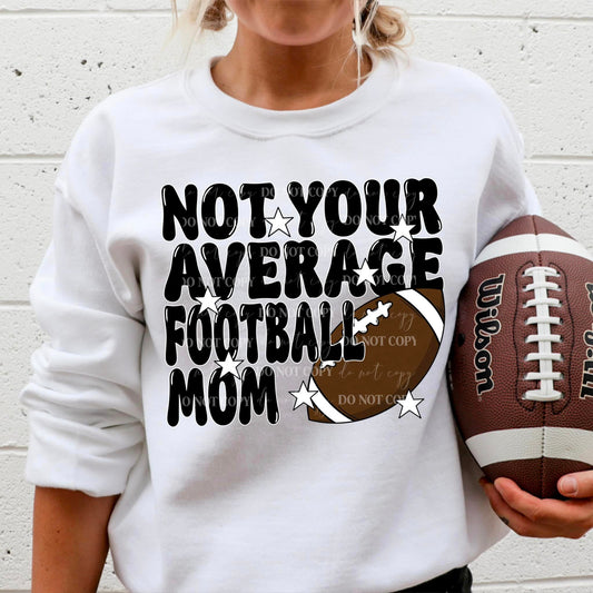 Not your average football mom - DTF Transfer*TAT 7 biz days