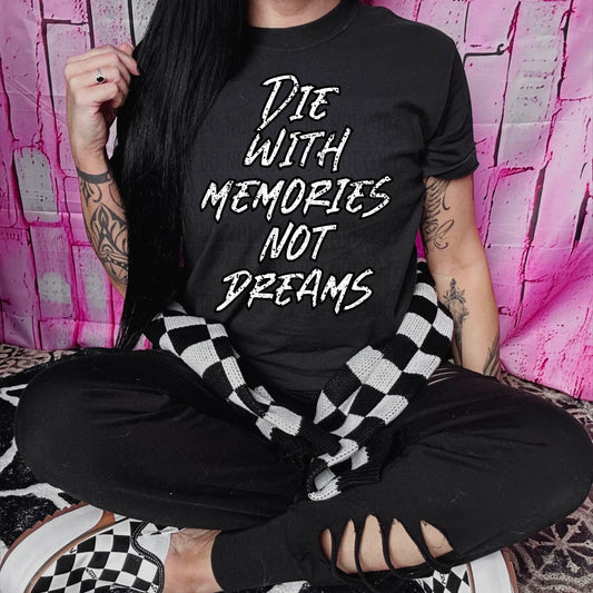 Die with memories not dreams - DTF Transfer