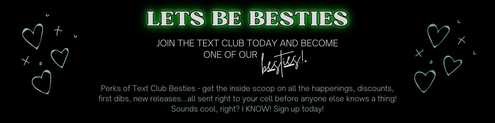 Sign up for text alerts today so you don't miss important info, sale announcements and more